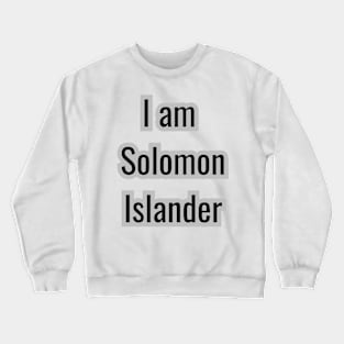 Country - I am Solomon Islander Crewneck Sweatshirt